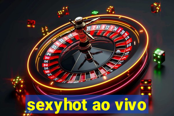 sexyhot ao vivo